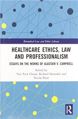 Healthcare Ethics, Law and Professionalism：Essays on the Works of Alastair V. Campbell