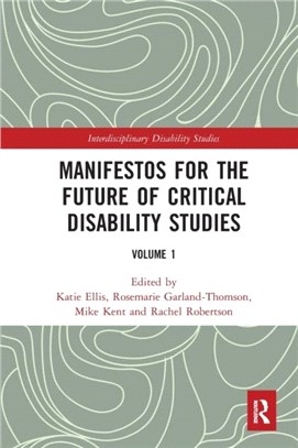 Manifestos for the Future of Critical Disability Studies：Volume 1