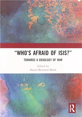 "Who's Afraid of ISIS?"：Towards a Doxology of War