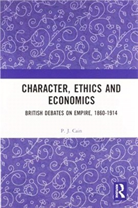 Character, Ethics and Economics：British Debates on Empire, 1860-1914