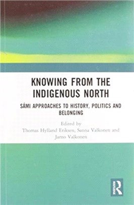 Knowing from the Indigenous North：Sami Approaches to History, Politics and Belonging