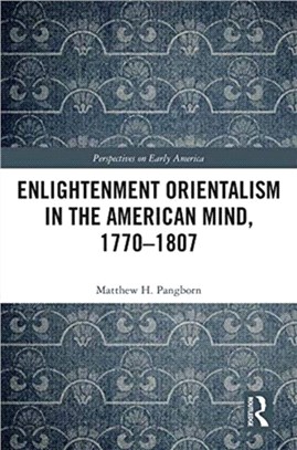 Enlightenment Orientalism in the American Mind, 1770-1807