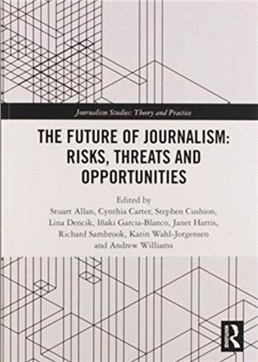 The Future of Journalism: Risks, Threats and Opportunities