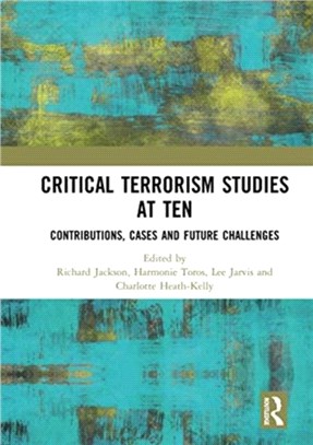 Critical Terrorism Studies at Ten：Contributions, Cases and Future Challenges