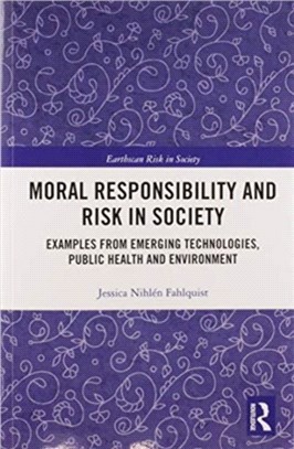 Moral Responsibility and Risk in Society：Examples from Emerging Technologies, Public Health and Environment