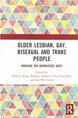 Older Lesbian, Gay, Bisexual and Trans People：Minding the Knowledge Gaps