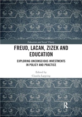 Freud, Lacan, Zizek and Education：Exploring Unconscious Investments in Policy and Practice