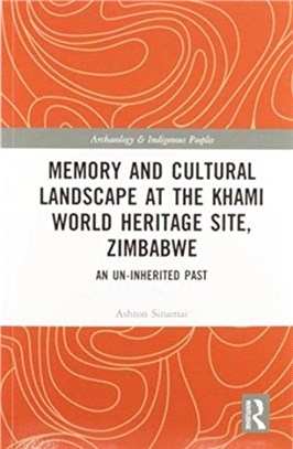 Memory and Cultural Landscape at the Khami World Heritage Site, Zimbabwe：An Un-inherited Past