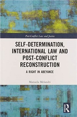 Self-Determination, International Law and Post-Conflict Reconstruction：A Right in Abeyance