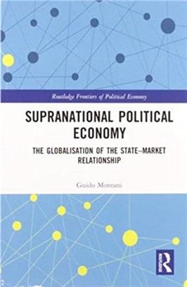 Supranational Political Economy：The Globalisation of the State-Market Relationship