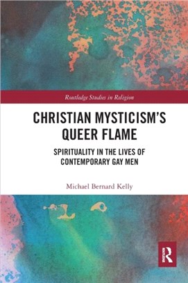 Christian Mysticism's Queer Flame：Spirituality in the Lives of Contemporary Gay Men