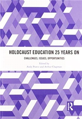 Holocaust Education 25 Years On：Challenges, Issues, Opportunities