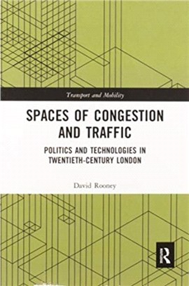 Spaces of Congestion and Traffic：Politics and Technologies in Twentieth-Century London