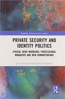 Private Security and Identity Politics：Ethical Hero Warriors, Professional Managers and New Humanitarians