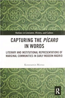 Capturing the Picaro in Words：Literary and Institutional Representations of Marginal Communities in Early Modern Madrid