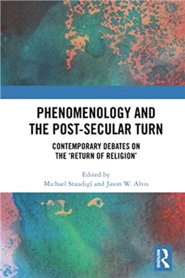 Phenomenology and the Post-Secular Turn：Contemporary Debates on the 'Return of Religion'