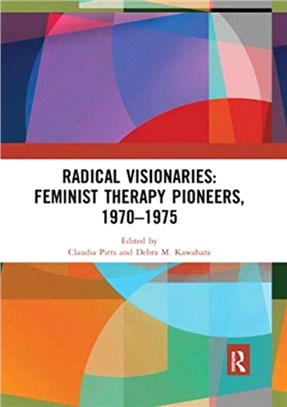 Radical Visionaries: Feminist Therapy Pioneers, 1970-1975