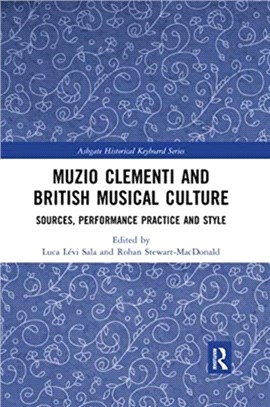 Muzio Clementi and British Musical Culture：Sources, Performance Practice and Style