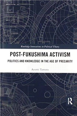 Post-Fukushima Activism：Politics and Knowledge in the Age of Precarity