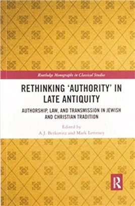 Rethinking 'Authority' in Late Antiquity：Authorship, Law, and Transmission in Jewish and Christian Tradition