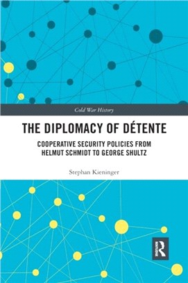 The Diplomacy of Detente：Cooperative Security Policies from Helmut Schmidt to George Shultz