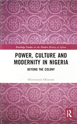 Power, Culture and Modernity in Nigeria：Beyond The Colony