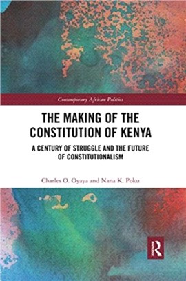 The Making of the Constitution of Kenya：A Century of Struggle and the Future of Constitutionalism