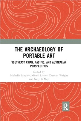 The Archaeology of Portable Art：Southeast Asian, Pacific, and Australian Perspectives