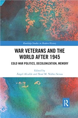 War Veterans and the World after 1945：Cold War Politics, Decolonization, Memory