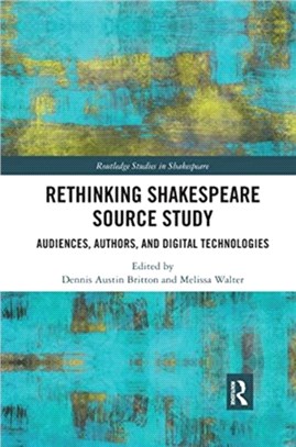 Rethinking Shakespeare Source Study：Audiences, Authors, and Digital Technologies