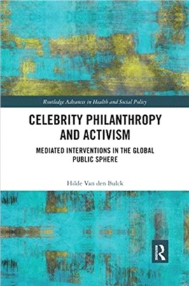 Celebrity Philanthropy and Activism：Mediated Interventions in the Global Public Sphere