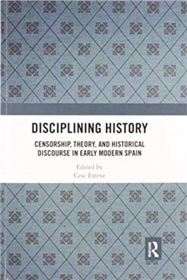Disciplining History：Censorship, Theory and Historical Discourse in Early Modern Spain
