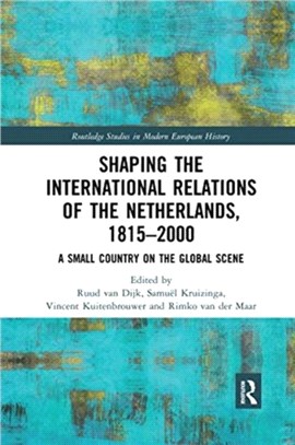 Shaping the International Relations of the Netherlands, 1815-2000：A Small Country on the Global Scene