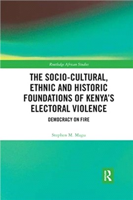The Socio-Cultural, Ethnic and Historic Foundations of Kenya's Electoral Violence：Democracy on Fire