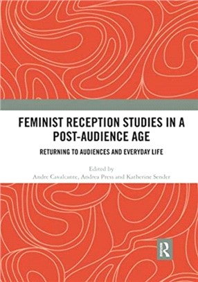 Feminist Reception Studies in a Post-Audience Age：Returning to Audiences and Everyday Life