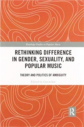 Rethinking Difference in Gender, Sexuality, and Popular Music：Theory and Politics of Ambiguity