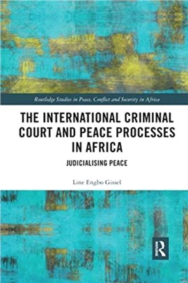 The International Criminal Court and Peace Processes in Africa：Judicialising Peace