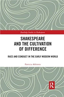 Shakespeare and the Cultivation of Difference：Race and Conduct in the Early Modern World