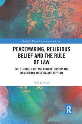 Peacemaking, Religious Belief and the Rule of Law：The Struggle between Dictatorship and Democracy in Syria and Beyond