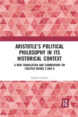 Aristotle's Political Philosophy in its Historical Context：A New Translation and Commentary on Politics Books 5 and 6