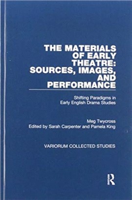 The Materials of Early Theatre: Sources, Images, and Performance：Shifting Paradigms in Early English Drama Studies