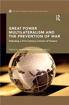 Great Power Multilateralism and the Prevention of War：Debating a 21st Century Concert of Powers