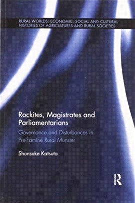 Rockites, Magistrates and Parliamentarians：Governance and Disturbances in Pre-Famine Rural Munster