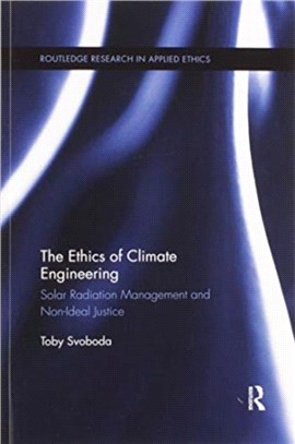 The Ethics of Climate Engineering：Solar Radiation Management and Non-Ideal Justice