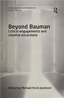 Beyond Bauman：Critical engagements and creative excursions