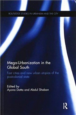 Mega-Urbanization in the Global South：Fast cities and new urban utopias of the postcolonial state