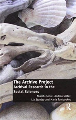 The Archive Project：Archival Research in the Social Sciences