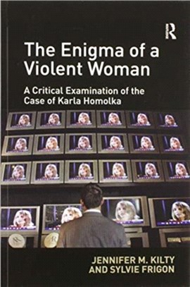 The Enigma of a Violent Woman：A Critical Examination of the Case of Karla Homolka