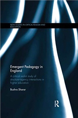 Emergent Pedagogy in England：A Critical Realist Study of Structure-Agency Interactions in Higher Education