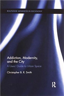 Addiction, Modernity, and the City：A Users' Guide to Urban Space